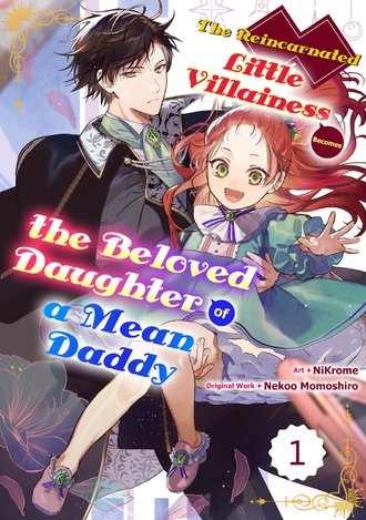 The Reincarnated Little Villainess Becomes the Beloved Daughter of a Mean Daddy