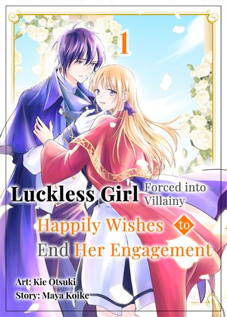 Luckless Girl Forced into Villainy Happily Wishes to End Her Engagement