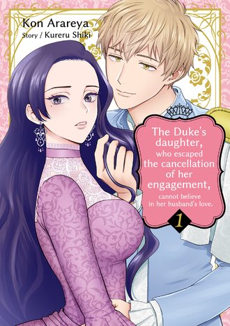 The Duke's Daughter, Who Escaped the Cancellation Of Her Engagement, Cannot Believe in Her Husband's Love